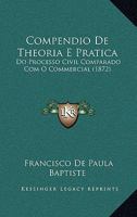 Compendio De Theoria E Pratica: Do Processo Civil Comparado Com O Commercial (1872) 1168428661 Book Cover