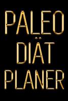 Paleo Di�t Planer: Ein t�glicher Paleo Essensplaner, um ein besseres Du zu pflegen Einen Tag nach dem anderen abnehmen Schwarz & Gold Paleo Mahlzeit Notizbuch f�r einfaches Abnehmen 1075528666 Book Cover