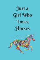 Just a Girl Who Loves Horses: College Ruled Writer's Notebook or Journal for School / Work / Journaling (Horses and Flowers Notebook) 1673959792 Book Cover