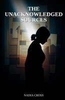 The Unacknowledged Sources B0GWK34CFC Book Cover