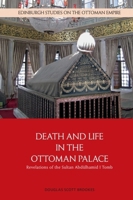 Death and Life in the Ottoman Palace: Revelations of the Sultan Abdülhamid I Tomb 1399510428 Book Cover