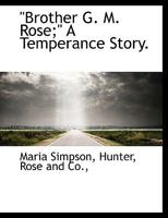 "Brother G. M. Rose;" A Temperance Story. 3337141498 Book Cover