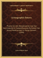 Iconographia Batava: Proeve Van Een Beredeneerde Lijst Van Geschilderde En Gebeeldhouwde Portretten Van Noord-Nederlanders In Vorige Eeuwen (1890) 1169628869 Book Cover