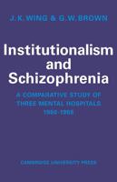 Institutionalism and Schizophrenia: A Comparative Study of Three Mental Hospitals 1960-1968 052111280X Book Cover