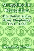 Struggling for Recognition: The United States Army Chaplaincy 1791 - 1865 1410211274 Book Cover