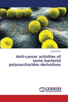 Anti-cancer activities of some bacterial polysaccharides derivatives 3659637912 Book Cover