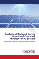 Analysis of Reduced Switch Seven Level Cascaded Inverter for PV System: ANFIS Based Repetitive Controller for RSSLC Inverter 6203462896 Book Cover