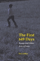 The First 649 Days: Essays and Other Acts of Love 1606355066 Book Cover