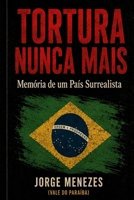 TORTURA NUNCA MAIS: MEMÓRIA DE UM PAÍS SURREALISTA (Portuguese Edition) B0H23HNNQH Book Cover