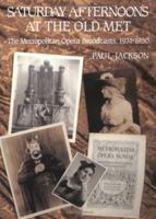 Saturday Afternoons at the Old Met: The Metropolitan Opera Broadcasts, 1931-1950 0931340489 Book Cover