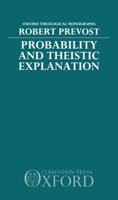 Probability and Theistic Explanation (Oxford Theological Monographs) 0198267355 Book Cover