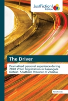 The Driver: Dramatised personal experience during 2020 Voter Registration in Kazungula District, Southern Province of Zambia 6203574856 Book Cover