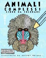 Animali Complessi - Libro da Colorare: Divertimento rilassante per adulti e bambini 1978486723 Book Cover
