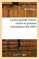 La plus grande France, chants et poèmes patriotiques 2418270270 Book Cover