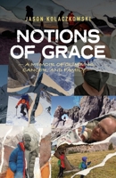 Notions of Grace : A Memoir of Climbing, Cancer, and Family 1962603458 Book Cover
