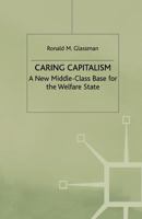 Caring Capitalism: A New Middle-Class Base for the Welfare State 1349416207 Book Cover