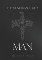 The Significance of a Man B0G524J5N3 Book Cover