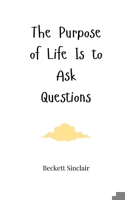 The Purpose of Life Is to Ask Questions 1805663674 Book Cover