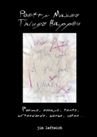 Poetry makes things happen: Poems, essays, texts, afterwords, blurbs, notes 1938521692 Book Cover
