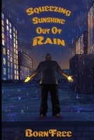 Squeezing Sunshine Out of Rain B0FRSWHTV8 Book Cover