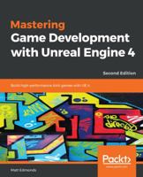 Mastering Game Development with Unreal Engine 4: Build high-performance AAA games with UE 4, 2nd Edition 1788991443 Book Cover