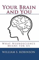 Your Brain and You: What Neuroscience Means for Us 0982918704 Book Cover
