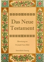 Das Neue Testament. Aus der Vulgata mit Bezug auf den Grundtext neu übersetzt, von Dr. Joseph Franz Allioli.: Unrevidierte Fassung mit den Vorreden nach der Ausgabe Landshut, 1838. 3750432031 Book Cover