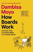 How Boards Work: And How They Can Work Better in a Chaotic World 1541619420 Book Cover