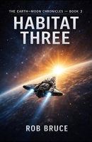 Habitat Three (The Earth-Moon Chronicles) B0GNLLY9YT Book Cover