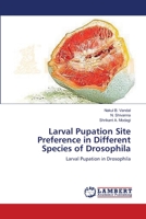 Larval Pupation Site Preference in Different Species of Drosophila: Larval Pupation in Drosophila 3659173835 Book Cover