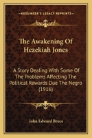 The awakening of Hezekiah Jones: a story dealing with some of the problems affecting the political rewards due the Negro 1145592376 Book Cover