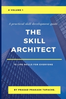 A Practical Skill Development Guide - The Skill Architect - 75 Life Skills for Everyone - Volume 1 B09C35D2YG Book Cover