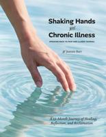 Shaking Hands with Chronic Illness: Speaking Back To Pain and Illness Journal B0GQLGW446 Book Cover
