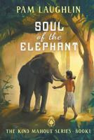 Soul of the Elephant: An Historical Adventure (The Kind Mahout) 162253445X Book Cover