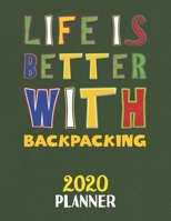 Life Is Better With Backpacking 2020 Planner: Weekly Monthly 2020 Planner For People Who Loves Backpacking 8.5x11 67 Pages 1677576537 Book Cover