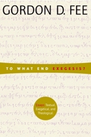 To What End Exegesis: Essays Textual, Exegetical, and Theological 0802849253 Book Cover
