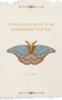 Even Ghosts Want To Be Remembered This Way 9372138495 Book Cover