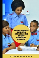 The Ultimate Guide to Starting an Event Ushering Agency B093WMPHL4 Book Cover