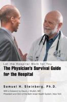 The Physician's Survival Guide for the Hospital: Let the Hospital Work for You 0595378749 Book Cover