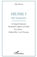 Théâtre V: Mes imaginaires Le Sang des Innocents, Westende/Le Mépris ou la Pitié, Tu es Pierre..., Mahora libre ! ou le Processus (French Edition) 2343168199 Book Cover