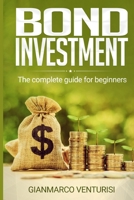Bond Investment: The complete guide for beginners 1513675192 Book Cover