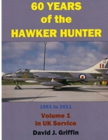 60 Years of the Hawker Hunter, 1951 to 2011. Volume 1 - UK 1365412865 Book Cover