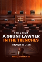notes from A GRUNT LAWYER IN THE TRENCHES: 40 years in the system B08GVJTZLH Book Cover