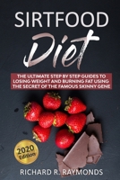 Sirtfood Diet: The Ultimate Step By Step Guides To Losing Weight And Burning Fat Using The Secret Of The Famous Skinny Gene B08924C39B Book Cover