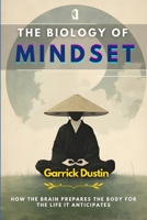 The Biology of Mindset: How the Brain Prepares the Body for the Life It Anticipates B0GCFX2113 Book Cover