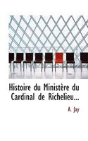 Histoire du Ministère du Cardinal de Richelieu... 1115787470 Book Cover