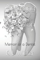 Adjusting to Recession: Memoir of a Dentist B087SLPYLC Book Cover