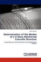 Determination of the Modes of a 5-Story Reinforced Concrete Structure: Using Ultra-Low Level Excitation and Computational Analysis 3659289213 Book Cover