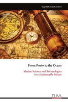 From Porto to the Ocean: Marine Science and Technologies for a Sustainable Future 9999321526 Book Cover