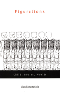 Figurations: Child, Bodies, Worlds (Next Wave: New Directions in Womens Studies) 0822329697 Book Cover